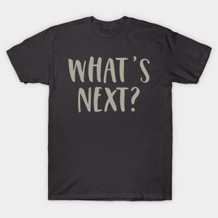 What's Next? T-Shirt